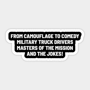 Military Truck Drivers, Masters of the Mission and the Jokes! Sticker